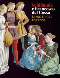 9788889793565 - Schifanoia e Francesco del Cossa. L'oro degli Estensi