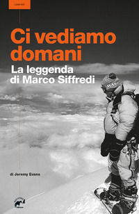 9788889869635 - Ci vediamo domani. La leggenda di Marco Siffredi