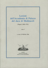 9788889946923 - Lezioni dell'Accademia di Palazzo del duca di Medinaceli (Napoli 1698-1701). Vol. 1