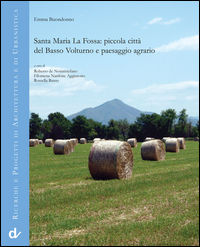 9788889972618 - Santa Maria La Fossa. Piccola città del Basso Volturno e paesaggio agrario