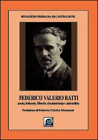 9788889974018 - Federico Valerio Ratti. Poeta, letterato, filosofo, drammaturgo e giornalista