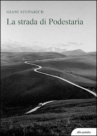 9788890197192 - La strada di Podestaria, con diciotto lettere a Giani di Carlo Stuparich