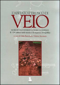 9788890371141 - L'abitato etrusco di Veio. Ricerche dell'Università di Roma «La Sapienza». Vol. 2: Un edificio tardo-arcaico e la sequen