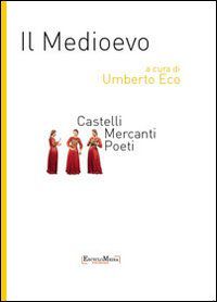 9788890508257 - Il Medioevo. Castelli, mercanti, poeti