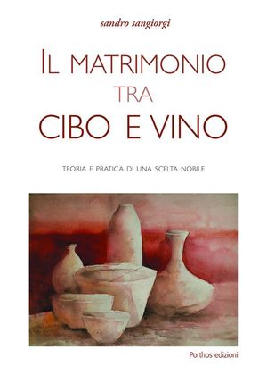 9788890536014 - Il matrimonio tra cibo e vino. Teoria e pratica di una scelta nobile