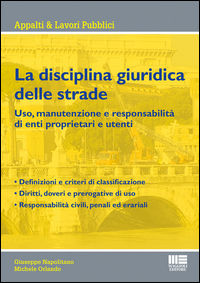 9788891607171 - La disciplina giuridica delle strade. Uso, manutenzione e responsabilità di enti proprietari e utenti