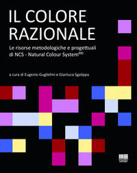 9788891661982 - Il colore razionale. Le risorse metodologiche e progettuali di NCS - Natural Colour System®©