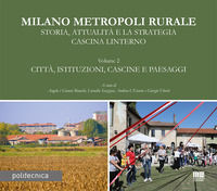 9788891662323 - Milano metropoli rurale. Vol. 2: Città, istituzioni, cascine e paesaggi. Storia, attualità e la strategia Cascina Linter