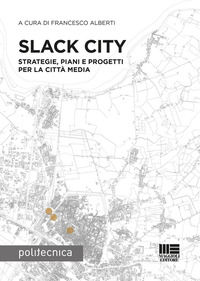 9788891667755 - Slack City. Strategie, piani e progetti per la città media