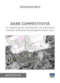 9788891670465 - Dare competitività. La rigenerazione territoriale tra economia, società, ambiente nel progetto Green Tour