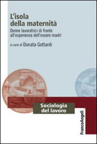 9788891725042 - L'isola della maternità. Donne lavoratrici di fronte all'esperienza dell'essere madri