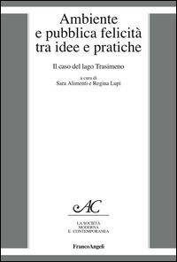 9788891729675 - Ambiente e pubblica felicità tra idee e pratiche. Il caso del lago Trasimeno