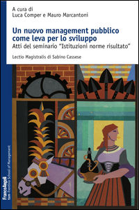 9788891740403 - Un nuovo management pubblico come leva per lo sviluppo. Atti del seminario «Istituzioni norme risultato»