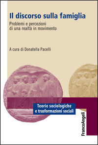 9788891741578 - Il discorso sulla famiglia. Problemi e percezioni di una realtà in movimento