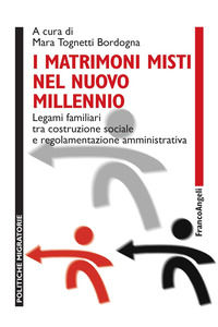 9788891779472 - I matrimoni misti nel nuovo millennio. Legami familiari tra costruzione sociale e regolamentazione amministrativa