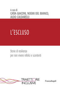 9788891782519 - L'escluso. Storie di resilienza per non vivere infelici e scontenti