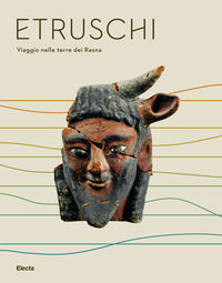 9788891828309 - Etruschi. Viaggio nelle terre dei Rasna. Catalogo della mostra (Bologna, 7 dicembre 2019-24 maggio 2020)