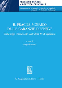 9788892132849 - Il fragile mosaico delle garanzie difensive. Dalla legge Orlando alle scelte della XVIII legislatura