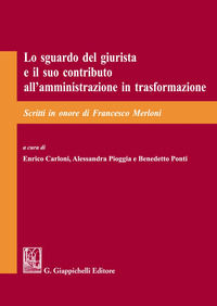 9788892138629 - Lo sguardo del giurista e il suo contributo all'amministrazione in trasformazione. Scritti in onore di Francesco Merloni