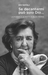 9788892220034 - Se decantarmi può solo Dio.... La poesia e le notti di Alda Merini