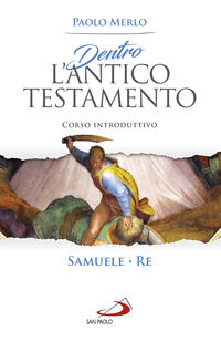 9788892220973 - Dentro l'Antico Testamento. Corso introduttivo Samuele-Re