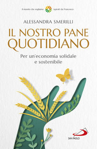 9788892226906 - Il nostro pane quotidiano. Per un'economia solidale sostenibile