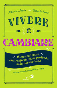 9788892244009 - Vivere è cambiare. Come realizzare una trasformazione profonda nella tua esistenza