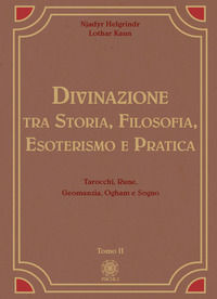 9788892701182 - Divinazione. Tra storia, filosofia, esoterismo e pratica. Vol. 2: Tarocchi, rune, geomanzia, ogham e sogno