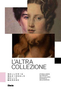 9788892824959 - L'altra collezione. Storie e opere dai depositi della Galleria Nazionale delle Marche. Ediz. illustrata