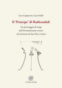 9788892850125 - Il «Principe» di Radicondoli. Un personaggio di rango dell'Orientalizzante etrusco nel territorio di San Piero a Sieve