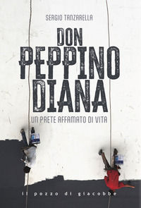 9788892871151 - Don Peppino Diana. Un prete affamato di vita