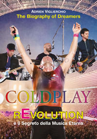 9788892882898 - Coldplay rEvolution e il segreto della musica eterna. The biography of dreamers