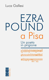 9788892984462 - Ezra Pound a Pisa. Un poeta in prigione