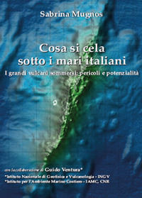 9788893215923 - Cosa si cela sotto i mari italiani. I grandi vulcani sommersi: pericoli e potenzialità