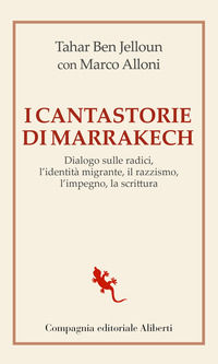 9788893235044 - I cantastorie di Marrakesh. Dialogo sulle radici, l'identità migrante, il razzismo, l'impegno, la scrittura