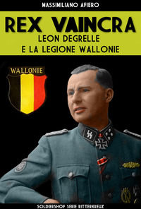 9788893273497 - Rex Vaincra. Leon Degrelle e la regione Wallonie. Ediz. illustrata