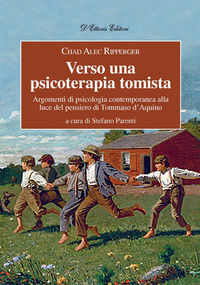 9788893280891 - Verso una psicoterapia tomista. Argomenti di psicologia contemporanea alla luce del pensiero di Tommaso d'Aquino