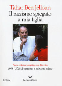 9788893445481 - Il razzismo spiegato a mia figlia. Con «1998-2018. Il razzismo è in buona salute». Nuova ediz.