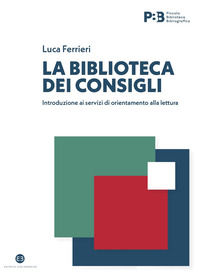 9788893575669 - La biblioteca dei consigli. Introduzione ai servizi di orientamento alla lettura