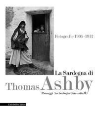 9788893610780 - La Sardegna di Thomas Ashby. Fotografie 1906-1912. Paesaggi archeologia comunità. Ediz. illustrata