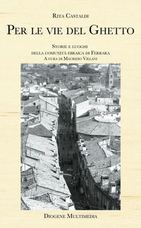 9788893632089 - Per le vie del ghetto. Storie e luoghi della comunità ebraica di Ferrara