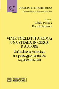 9788893851268 - Viale Togliatti a Roma: una strada in cerca d'autore. Un'inchiesta semiotica tra paesaggio, pratiche, rappresentazioni