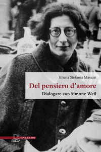 9788893872287 - Del pensiero d'amore. Dialogare con Simone Weil