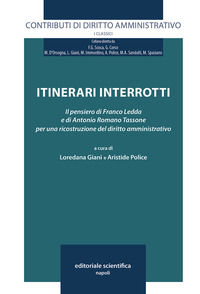 9788893911832 - Itinerari interrotti. Il pensiero di Franco Ledda e di Antonio Romano Tassone per una ricostruzione del diritto amminist