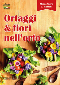 9788894163377 - Ortaggi e fiori nell'orto. Consumare i fiori eduli e commestibili