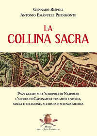 9788894287103 - La collina sacra. Passeggiate sull'acropoli di Neapolis: l'altura di Caponapoli tra mito e storia, magia e religione, al