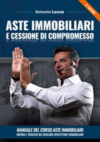 9788894314748 - Aste immobiliari e cessione di compromesso. Manuale del corso Aste immobiliari. Impara i trucchi dei migliori investitor