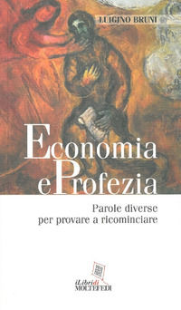 9788894420142 - Economia e profezia. Parole diverse per provare a ricominciare