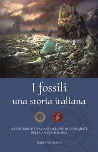 9788894484410 - I fossili una storia italiana. Il contributo italiano alle prime conquiste della paleontologia