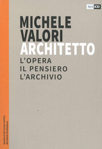 9788894539554 - Michele Valori architetto. L'opera, il pensiero, l'archivio